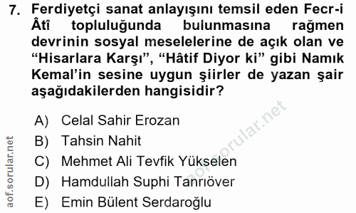 7. soru: Ferdiyetçi sanat anlayışını temsil eden Fecr-i Âti topluluğunda bulunmasına rağmen devrinin sosyal meselelerine de aç…