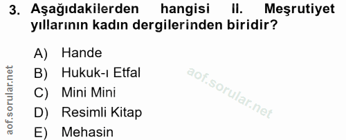 3. soru: Aşağıdakilerden hangisi II. Meşrutiyet yıllarının kadın dergilerinden biridir? A) Hande B) Hukuk-ı Etfal C) Mini Mini…