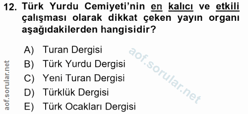 12. soru: Türk Yurdu Cemiyeti'nin en kalıcı ve etkili çalışması olarak dikkat çeken yayın organı aşağıdakilerden hangisidir? A)…