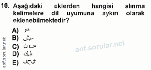 16. soru: Aşağıdaki eklerden hangisi alınma kelimelere dil uyumuna aykırı olarak eklenebilmektedir? -مش usu" 4t