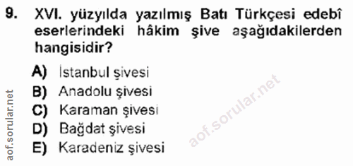 9. soru: XVI. yüzyılda yazılmış Batı Türkçesi edebî eserlerindeki hâkim şive aşağıdakilerden hangisidir? A) Istanbul șivesi B)…