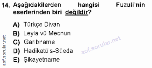 14. soru: Aşağıdakilerden hangisi Fuzuli'nin eserlerinden biri değildir? A) Türkçe Divan B) Leyla vũ Mecnun C) Garibname D) Had…