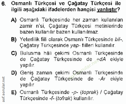 6. soru: Osmanlı Türkçesi ve Çağatay Türkçesi ile ilgili aşağıdaki ifadelerden hangisi yanlıştır? A) Osmanlı Türkçesinde her z…