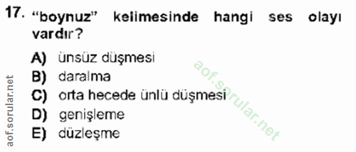 17. soru: "boynuz" kelimesinde hangi ses olayı vardır? A) ünsüz düşmesi B) daralma D) genişleme E) düzleşme C) orta hecede ünlü…
