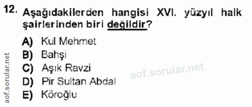 12. soru: Aşağıdakilerden hangisi XVI. yüzyıl halk şairlerinden biri değildir? A) Kul Mehmet B) Bahşi C) Aşık Ravzi D) Pir Sult…