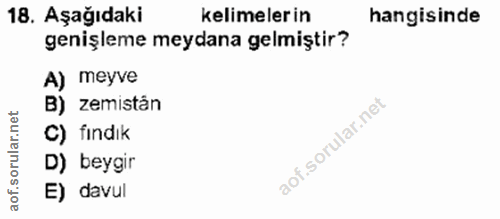 18. soru: Aşağıdaki kelimelerin hangisinde genişleme meydana gelmiştir? A) meyve B) zemistân C) fındık D) beygir E) davul