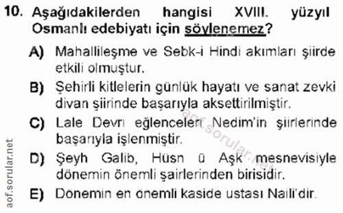 10. soru: Aşağıdakilerden hangisi XVIII. yüzyıl Osmanlı edebiyatı için söylenemez? A) Mahallileşme ve Sebk-i Hindi akımları şii…
