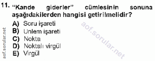 11. soru: "Kande giderler" cümlesinin sonuna aşağıdakilerden hangisi getirilmelidir? A) Soru işareti B) Unlem işareti C) Nokta…