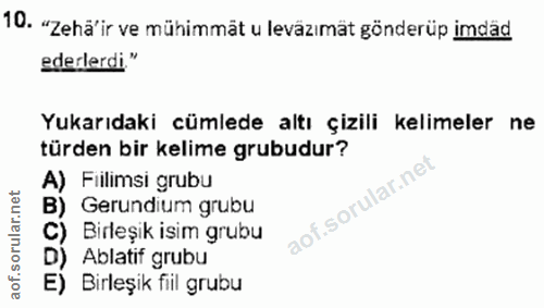 10. soru: "Zehä' ir ve mühimmät u leväzımät gönderüp imdäd ederlerdi." Yukarıdaki cümlede altı çizili kelimeler ne türden bir k…