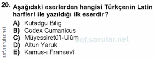 20. soru: Aşağıdaki eserlerden hangisi Türkçenin Latin harfleri ile yazıldığı ilk eserdir? A) Kutadgu Bilig Codex Cumanicus Müy…
