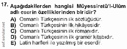 17. soru: Aşağıdakilerden hangisi Müyessiretül-Ulüm adlı eserin özelliklerinden biridir? A) Osmanlı Türkçesinin ilk sözlüğüdür.…