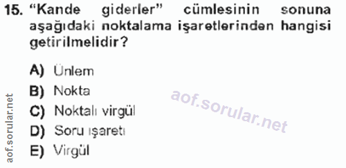 15. soru: "Kande giderler" cümlesinin sonuna aşağıdaki noktalama işaretlerinden hangisi getirilmelidir? A) Ünlem B) Nokta C) No…