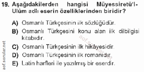 19. soru: Aşağıdakilerden hangisi Müyessiretü'l- Ulûm adlı eserin özelliklerinden biridir? A) Osmanlı Türkçesinin ilk sözlüğüdü…