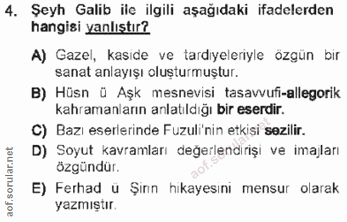4. soru: Şeyh Galib ile ilgili aşağıdaki ifadelerden hangisi yanlıştır? A) Gazel, kaside ve tardiyeleriyle özgün bir sanat anl…