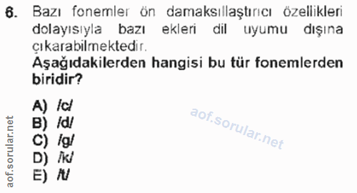 6. soru: Bazı fonemler ön damaksıllaştırıcı özellikleri dolayısıyla bazı ekleri dil uyumu dışına çıkarabılmektedir. Aşağıdakil…