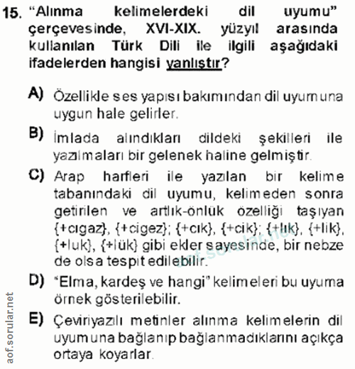 15. soru: "Alınma kelimelerdeki dil uyumu" çerçevesinde, XVI-XIX. yüzyıl arasında kullanılan Türk Dili ile ilgili aşağıdaki ifa…