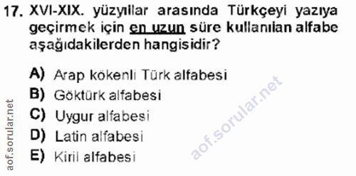 17. soru: XVI-XIX. yüzyıilar arasında Türkçeyi yazıya geçirmek için en uzun süre kullanılan alfabe aşağıdakilerden hangisidir?…