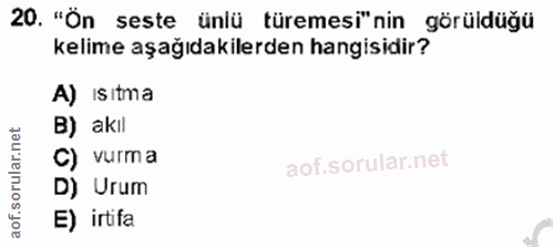 20. soru: "Ön seste ünlü türemesi"nin görüldüğü kelime aşağıdakilerden hangisidir? A) Isıtma B) akıl orular.net C) vurma D) Uru…