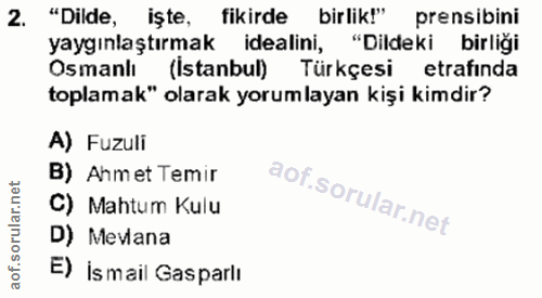 2. soru: "Dilde, işte, fikirde birlik!" prensibini yaygınlaştırmak : idealini, "Dildeki birliği Osmanlı (Istanbul) Türkçesi et…