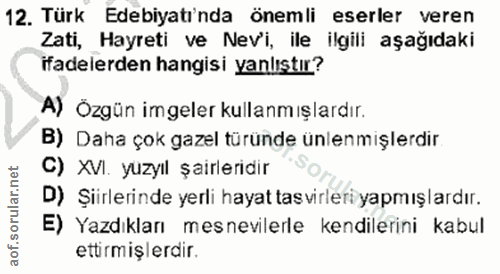 12. soru: Türk Edebiyatinda önemli eserler veren Zati, Hayreti ve Nev'i, ile ilgili aşağıdaki ifadelerden hangisi yanlıştır? A)…