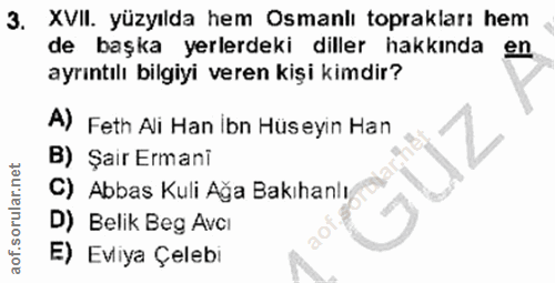 3. soru: XVII. yüzyılda hem Osmanlı toprakları hem de başka yerlerdeki diller hakkında en ayrıntılı bilgiyi veren kişi kimdir?…