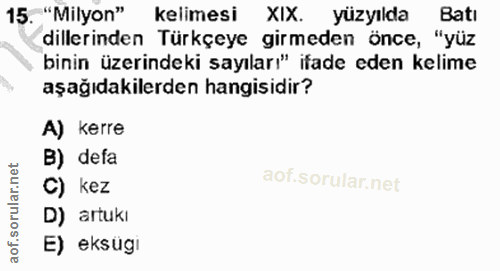 15. soru: "Milyon" kelimesi XIX. yüzyılda Batı dillerinden Türkçeye girmeden önce, "yüz binin üzerindeki sayıları" ifade eden k…