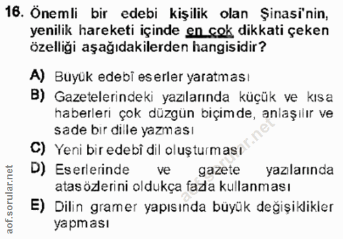 16. soru: Önemli bir edebi kişilik olan Şinasi'nin, yenilik hareketi içinde en çok dikkati çeken özelliği aşağıdakilerden hangi…