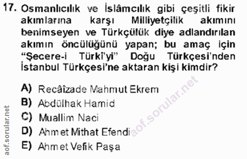 17. soru: Osmanlıcılık ve İslâmcılık gibi çeşitli fikir akımlarına karşı Milliyetçilik akimını benimseyen ve Türkçülük diye adl…