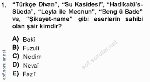 1. soru: "Türkçe Divan", "Su Kasidesi", "Hadikatü's- Süeda", "Leyla ile Mecnun", "Beng ü Bade" ve, "Şikayet-name" gibi eserler…