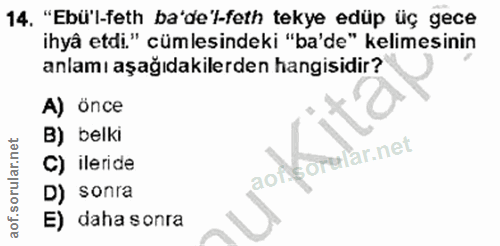 14. soru: "Ebü'l-feth ba'de'l-feth tekye edüp üç gece ihya etdi." cümlesindeki "ba'de" kelimesinin anlamı aşağıdakilerden hangi…
