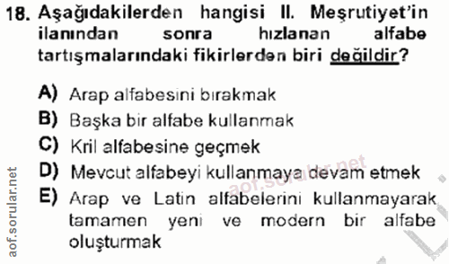 18. soru: Aşağıdakilerden hangisi II. Meşrutiyet'in ilanından sonra hizlanan alfabe tartışmalarındaki fikirlerden biri değildir…