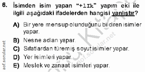 6. soru: İsimden isim yapan "+1Ik" yapım eki ile ilgili aşağıdaki ifadelerden hangisi yanlıştır? A) Bir yere mensup olunduğunu…