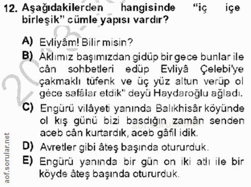 12. soru: Aşağıdakilerden hangisinde "iç içe birleşik" cümle yapısı vardır? A) Evliyâm! Bilir misin? B) Aklımız başımızdan gidü…