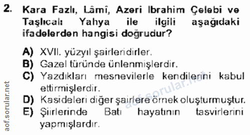 2. soru: Kara Fazlı, Lâmi, Azeri Ibrahim Çelebi ve Taşlıcal: Yahya ile ilgili aşağıdaki ifadelerden hangisi doğrudur? A) XVII.…