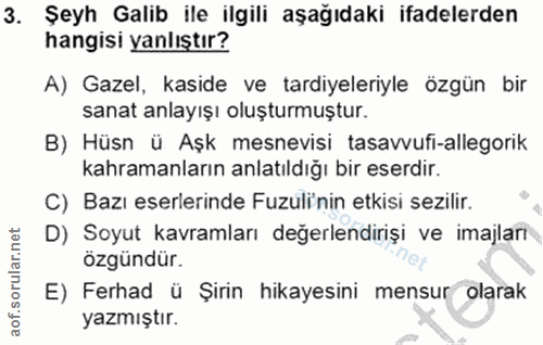 3. soru: Şeyh Galib ile ilgili aşağıdaki ifadelerden hangisi yanlıştır? A) Gazel, kaside ve tardiyeleriyle özgün bir sanat anl…