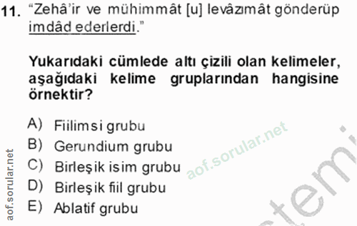11. soru: . "Zehâ'ir ve mühimmât [u] levâzmât gönderüp imdâd ederlerdi." Yukarıdaki cümlede altı çizili olan kelimeler, aşağıda…