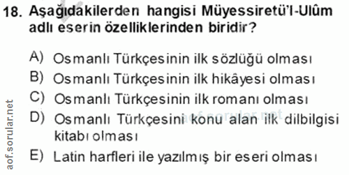 18. soru: Aşağıdakilerden hangisi Müyessiretül-Ulûm adlı eserin özelliklerinden biridir? A) Osmanlı Türkçesinin ilk sözlüğü olm…