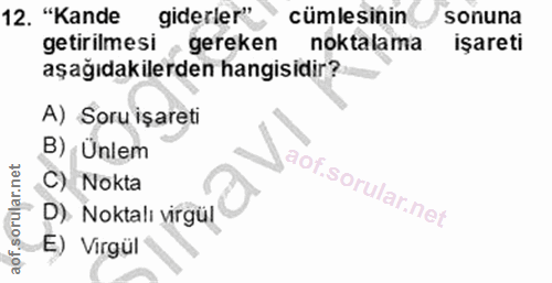 12. soru: "Kande giderler" cümlesinin sonuna getirilmesi , gereken noktalama işareti aşağıdakilerden hangisidir? A) Soru işaret…