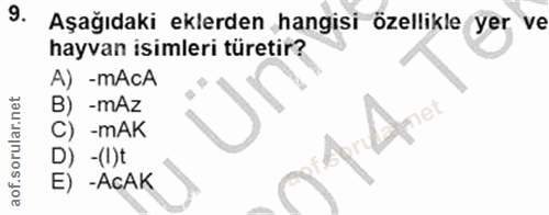 9. soru: Aşağıdaki eklerden hangisi özellikle yer ve hayvan isimleri türetir? A) -mAcA B) -mAz C) -mAK D) -(l)t E) -AcAK