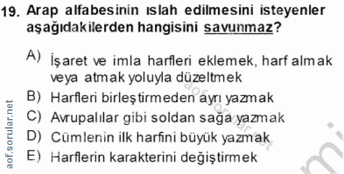 19. soru: Arap alfabesinin ıslah edilmesini isteyenler aşağıdakilerden hangisini savunmaz? A) İşaret ve imla harfleri eklemek,…