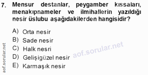 7. soru: Mensur destanlar, peygamber kıssaları, menakipnameler ve ilmihallerin yazıldığı nesir üslubu aşağıdakilerden hangisid…