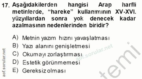 17. soru: Aşağıdakilerden hangisi Агар harfli metinlerde, "hareke" kullanımının XV-XVI. yüzyıllardan sonra yok denecek kadar az…