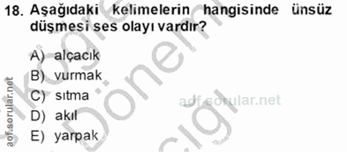 18. soru: Aşağıdaki kelimelerin hangisinde ünsüz düşmesi ses olayı vardır? A) alçacık B) vurmak, one C) sıtma ' adisdrylar.net…