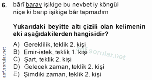 6. soru: bäri baray işikige bu nevbet iy köngül niçe ki barıp işikige bår tapmadım Yukarıdaki beyitte altı çizili olan kelimen…