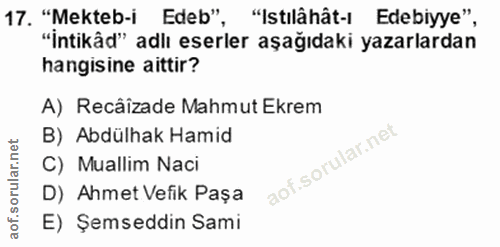 17. soru: "Mekteb-i Edeb", "Istılâhât-ı Edebiyye", "İntikâd" adlı eserler aşağıdaki yazarlardan hangisine aittir? A) Recâizade…