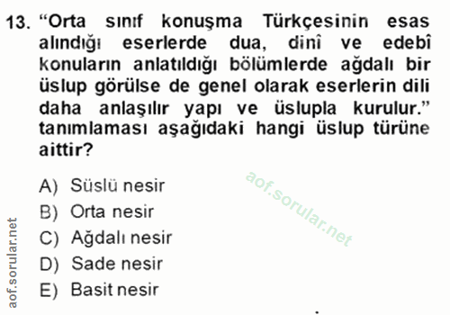 13. soru: "Orta sınıf konuşma Türkçesinin esas alındığı eserlerde dua, dini ve edebi konuların anlatıldığı bölümlerde ağdalı bi…