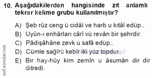 10. soru: Aşağıdakilerden hangisinde zit anlamlı tekrar kelime grubu kullanılmıştır? A) Şeb rûz ceng ü cidâl ve harb u kıtâl ed…