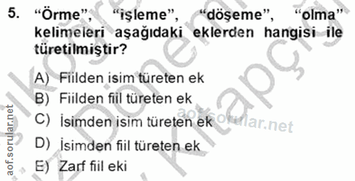 5. soru: "Örme", "işleme", "döşeme", "olma"'' kelimeleri aşağıdaki eklerden hangisi ile türetilmiştir? A) Fiilden isim türeten…