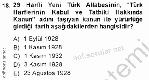 18. soru: 29 Harfli Yeni Türk Alfabesinin, "Türk Harflerinin Kabul ve Tatbiki Hakkında Kanun" adını taşıyan kanun ile yürürlüge…