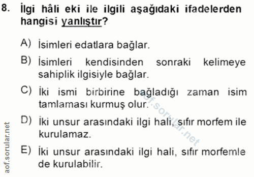 8. soru: İlgi hâli eki ile ilgili aşağıdaki ifadelerden hangisi yanlıştır? A) İsimleri edalara bağlar. B) İsimleri kendisinden…